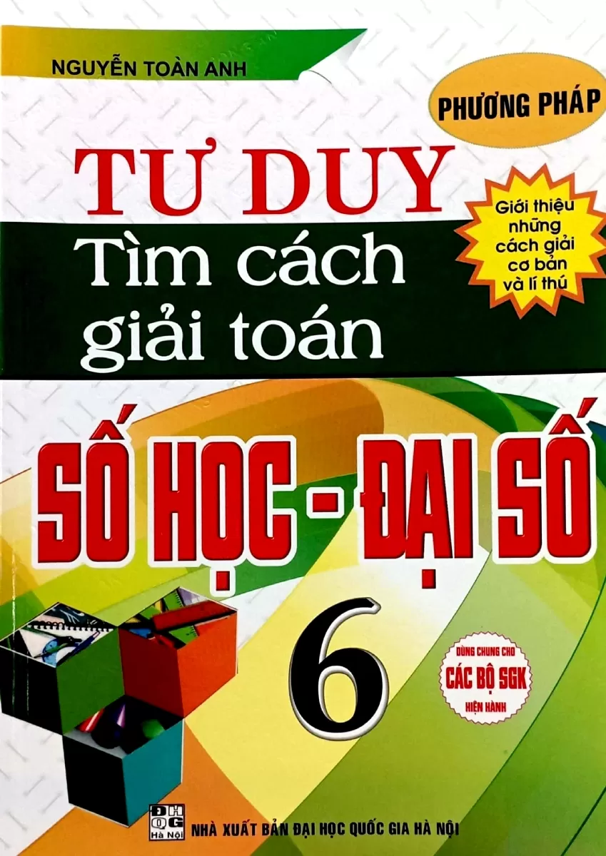 PHƯƠNG PHÁP TƯ DUY TÌM CÁCH GIẢI TOÁN SỐ HỌC - ĐẠI SỐ LỚP 6 (Dùng chung cho các bộ SGK hiện hành)